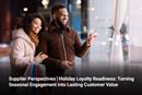 Supplier Perspectives | Holiday Loyalty Readiness: Turning Seasonal Engagement into Lasting Customer Value 