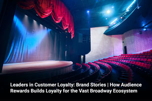 Leaders in Customer Loyalty: Brand Stories | How Audience Rewards Builds Loyalty for the Vast Broadway Ecosystem 